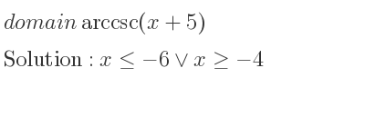 The domain of arccsc(x+5) is x<=-6\lor x>=-4